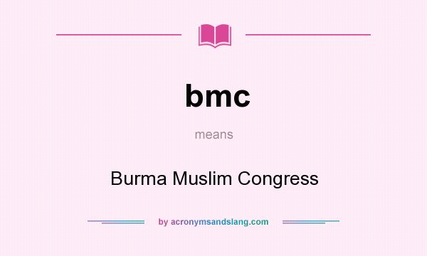 What does bmc mean? It stands for Burma Muslim Congress