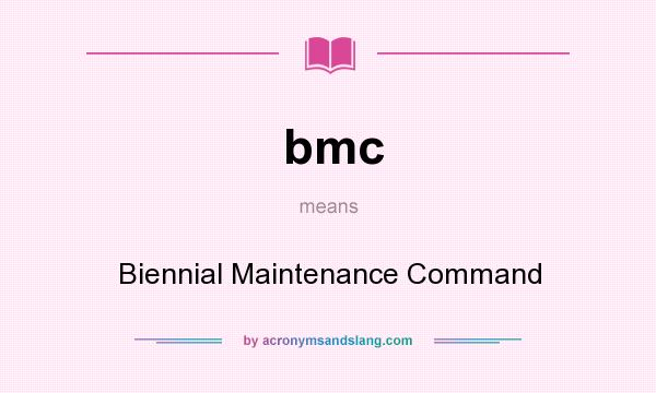 What does bmc mean? It stands for Biennial Maintenance Command