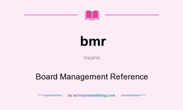 What does bmr mean? It stands for Board Management Reference