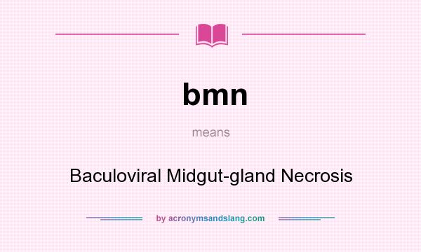 What does bmn mean? It stands for Baculoviral Midgut-gland Necrosis