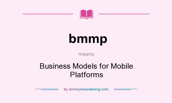 What does bmmp mean? It stands for Business Models for Mobile Platforms