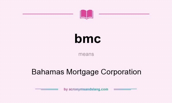 What does bmc mean? It stands for Bahamas Mortgage Corporation