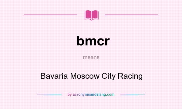 What does bmcr mean? It stands for Bavaria Moscow City Racing