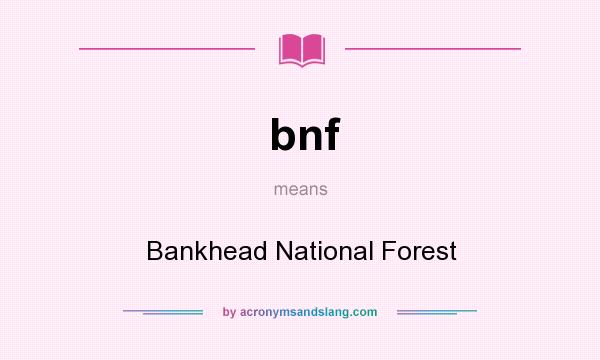What does bnf mean? It stands for Bankhead National Forest