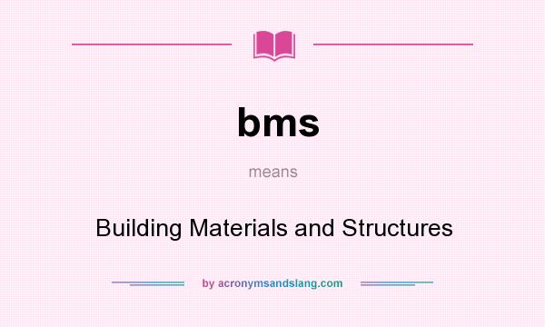 What does bms mean? It stands for Building Materials and Structures