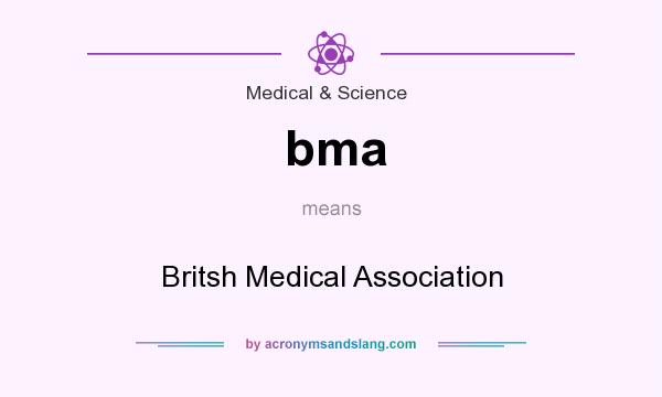 What does bma mean? It stands for Britsh Medical Association