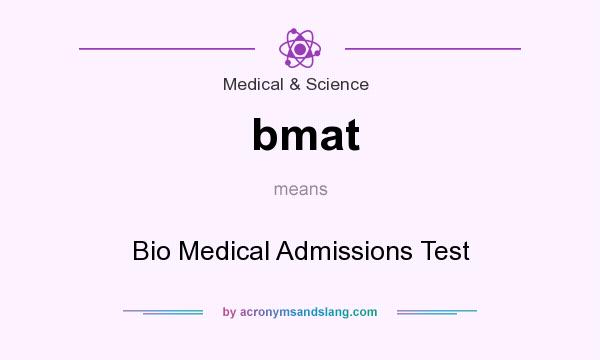 What does bmat mean? It stands for Bio Medical Admissions Test