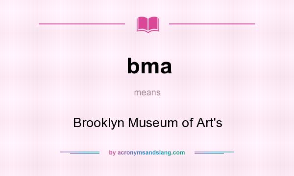 What does bma mean? It stands for Brooklyn Museum of Art`s