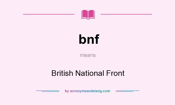 What does bnf mean? It stands for British National Front