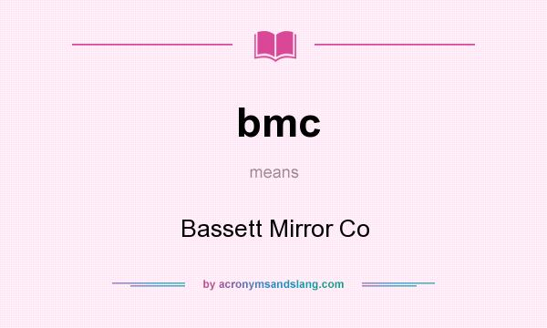 What does bmc mean? It stands for Bassett Mirror Co