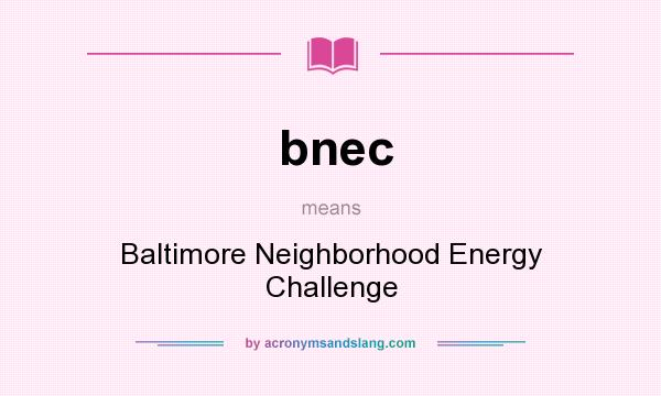 What does bnec mean? It stands for Baltimore Neighborhood Energy Challenge