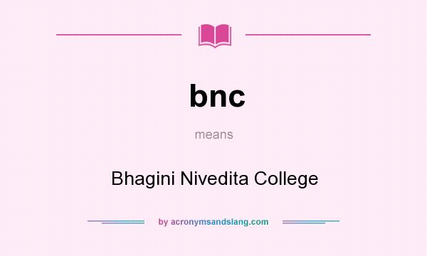 What does bnc mean? It stands for Bhagini Nivedita College