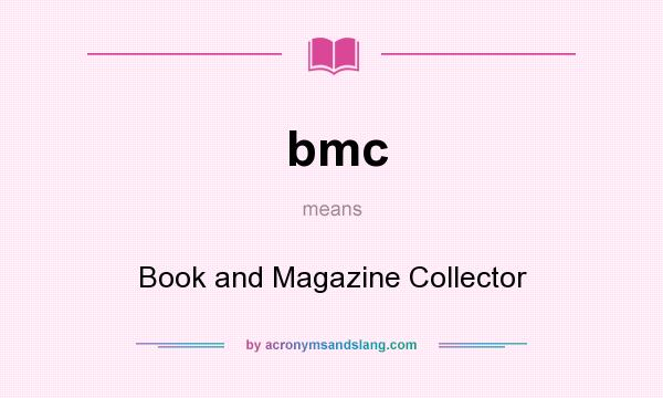 What does bmc mean? It stands for Book and Magazine Collector