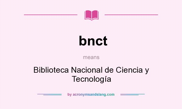 What does bnct mean? It stands for Biblioteca Nacional de Ciencia y Tecnología