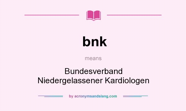 What does bnk mean? It stands for Bundesverband Niedergelassener Kardiologen