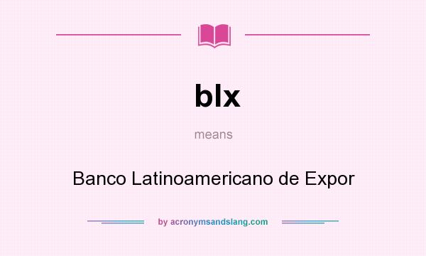 What does blx mean? It stands for Banco Latinoamericano de Expor