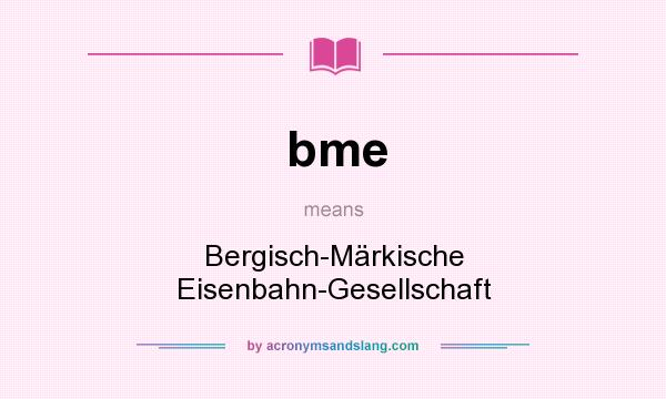 What does bme mean? It stands for Bergisch-Märkische Eisenbahn-Gesellschaft