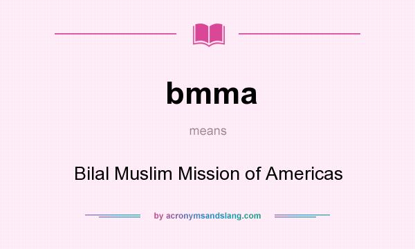 What does bmma mean? It stands for Bilal Muslim Mission of Americas