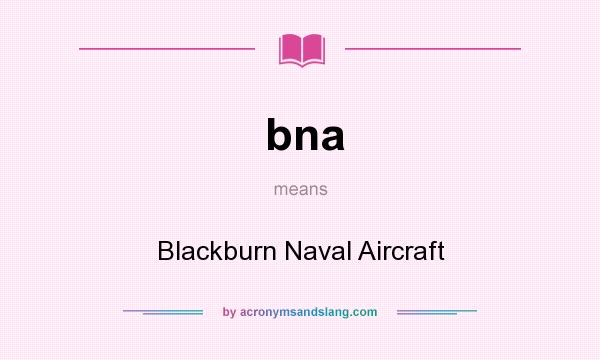 What does bna mean? It stands for Blackburn Naval Aircraft