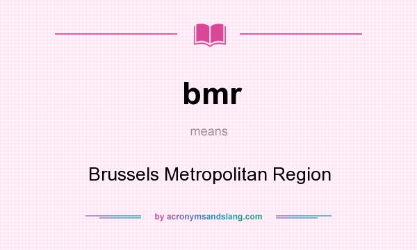 What does bmr mean? It stands for Brussels Metropolitan Region