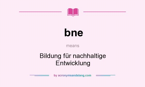 What does bne mean? It stands for Bildung für nachhaltige Entwicklung