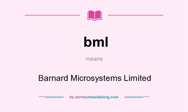 What does bml mean? It stands for Barnard Microsystems Limited