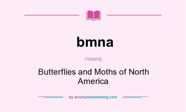 What does bmna mean? It stands for Butterflies and Moths of North America