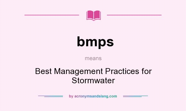 What does bmps mean? It stands for Best Management Practices for Stormwater