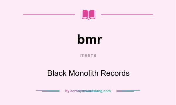 What does bmr mean? It stands for Black Monolith Records
