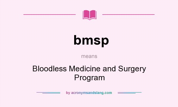 What does bmsp mean? It stands for Bloodless Medicine and Surgery Program