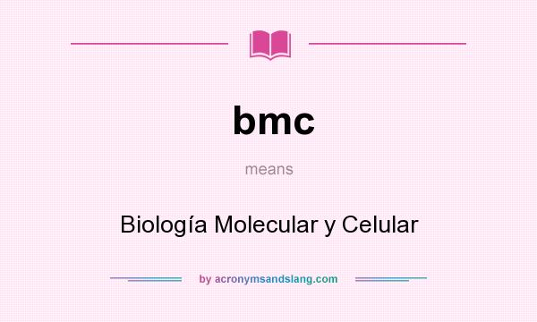 What does bmc mean? It stands for Biología Molecular y Celular
