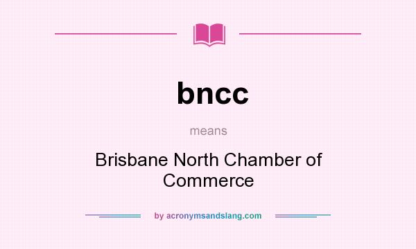 What does bncc mean? It stands for Brisbane North Chamber of Commerce