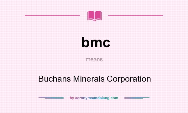 What does bmc mean? It stands for Buchans Minerals Corporation