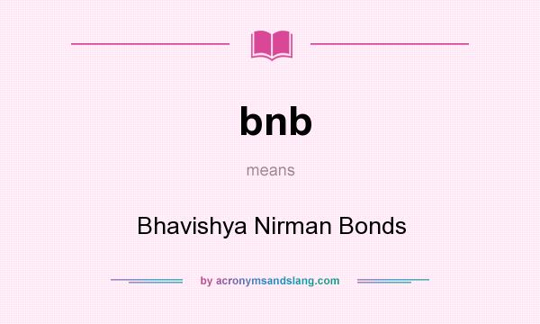 What does bnb mean? It stands for Bhavishya Nirman Bonds