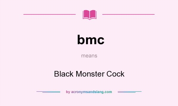 What does bmc mean? It stands for Black Monster Cock