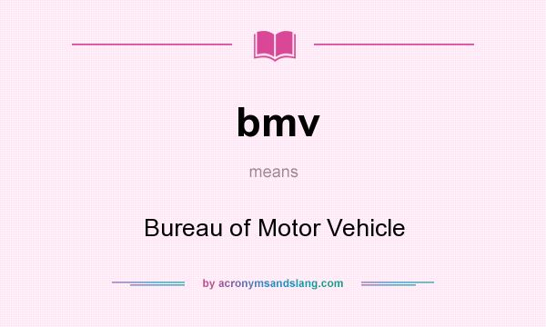 What does bmv mean? It stands for Bureau of Motor Vehicle