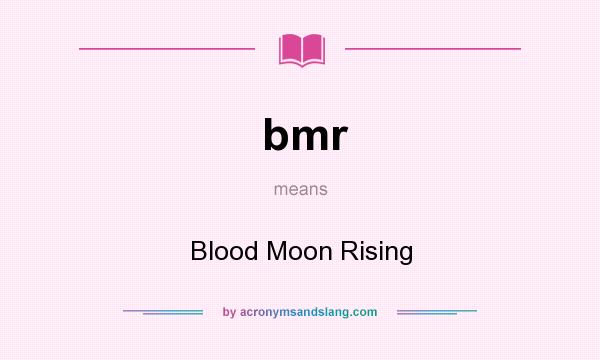 What does bmr mean? It stands for Blood Moon Rising