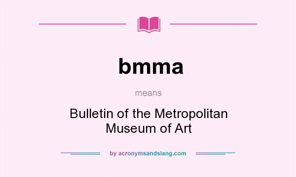 What does bmma mean? It stands for Bulletin of the Metropolitan Museum of Art