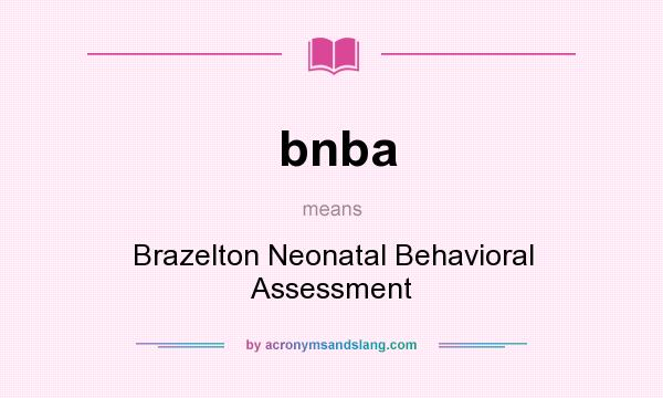 What does bnba mean? It stands for Brazelton Neonatal Behavioral Assessment