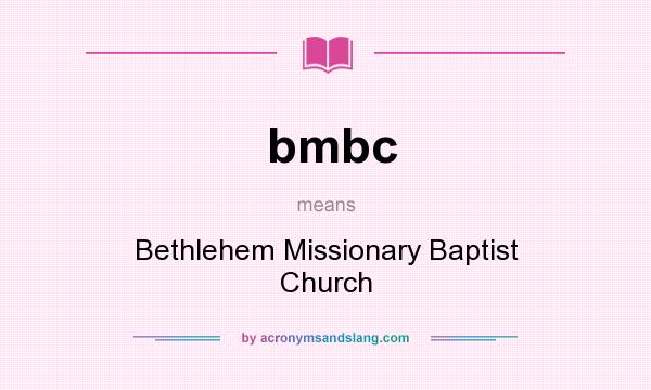 What does bmbc mean? It stands for Bethlehem Missionary Baptist Church