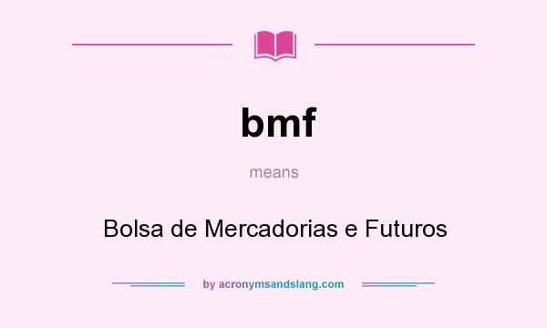 What does bmf mean? It stands for Bolsa de Mercadorias e Futuros