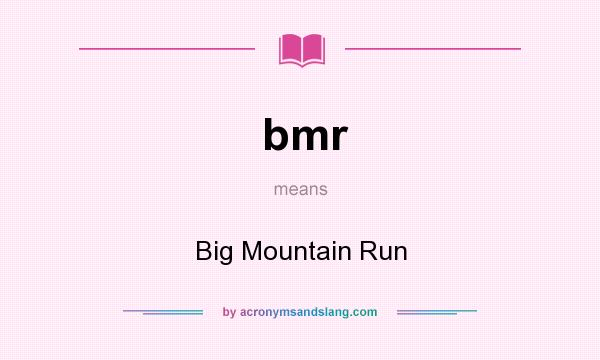 What does bmr mean? It stands for Big Mountain Run