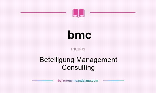 What does bmc mean? It stands for Beteiligung Management Consulting