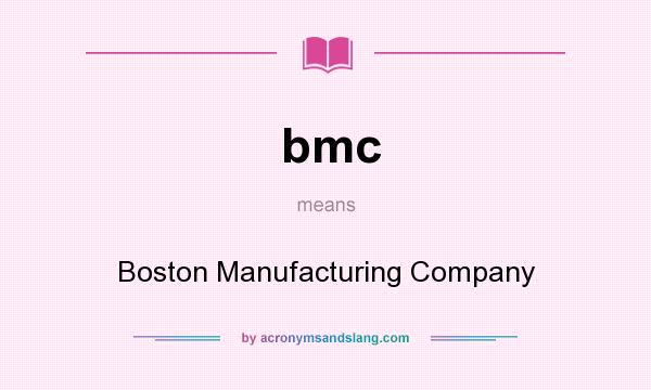 What does bmc mean? It stands for Boston Manufacturing Company