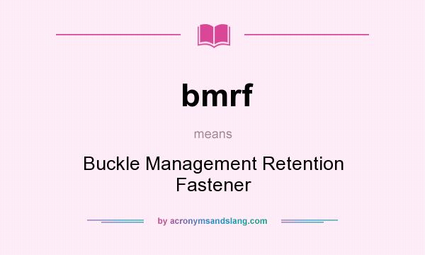 What does bmrf mean? It stands for Buckle Management Retention Fastener
