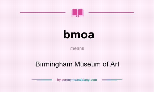 What does bmoa mean? It stands for Birmingham Museum of Art