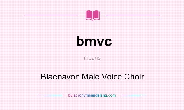 What does bmvc mean? It stands for Blaenavon Male Voice Choir