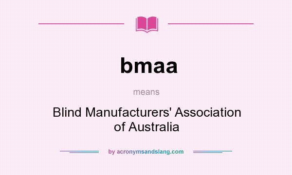 What does bmaa mean? It stands for Blind Manufacturers` Association of Australia