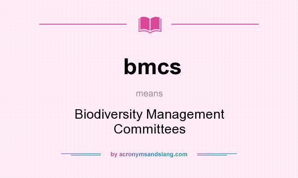 What does bmcs mean? It stands for Biodiversity Management Committees