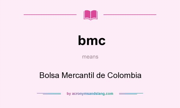 What does bmc mean? It stands for Bolsa Mercantil de Colombia
